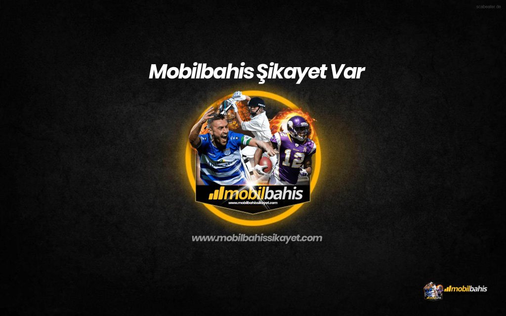 Mobilbahis Şikayet Var