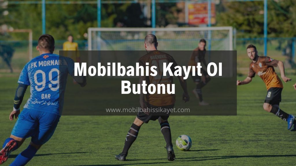 Mobilbahis Kayıt Ol Butonu 2022
