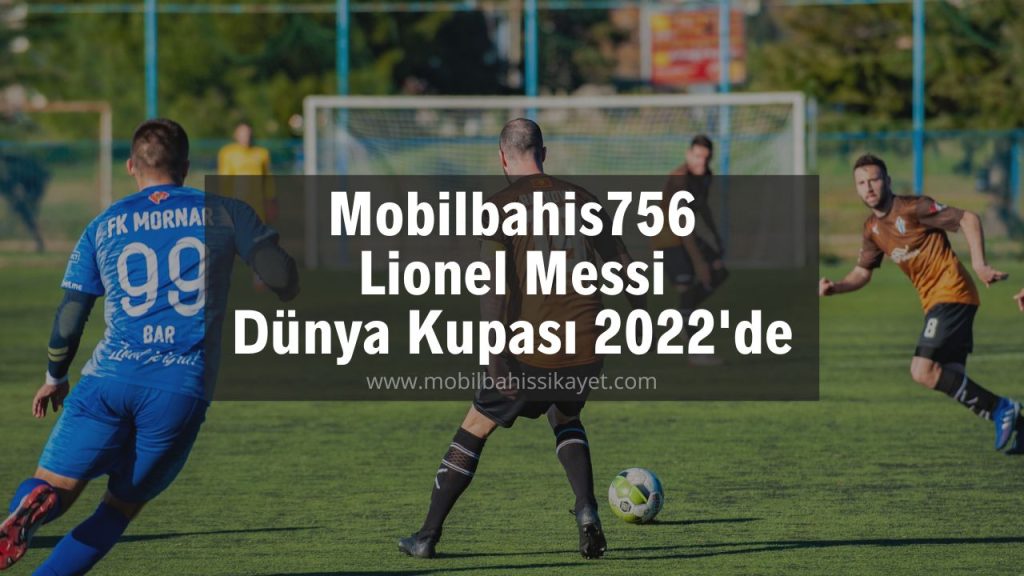 Mobilbahis756 Lionel Messi Dünya Kupası